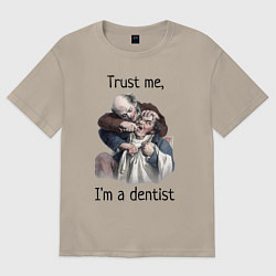 Футболка оверсайз мужская Trust me, I'm a dentist, цвет: миндальный