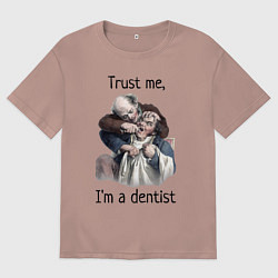 Футболка оверсайз мужская Trust me, I'm a dentist, цвет: пыльно-розовый