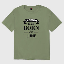Футболка оверсайз мужская Legends are born in june, цвет: авокадо
