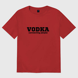 Футболка оверсайз мужская Vodka connecting people, цвет: красный