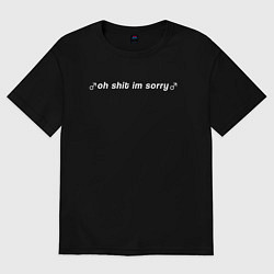 Футболка оверсайз мужская OH SHIT IM SORRY, цвет: черный
