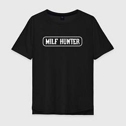 Футболка оверсайз мужская MILF HUNTER МИЛФ ОХОТНИК, цвет: черный