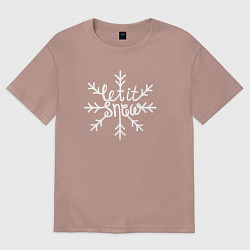 Футболка оверсайз мужская Snowflake Let it snow, цвет: пыльно-розовый