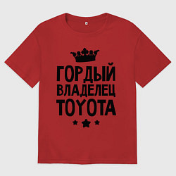 Футболка оверсайз мужская Гордый владелец Toyota, цвет: красный