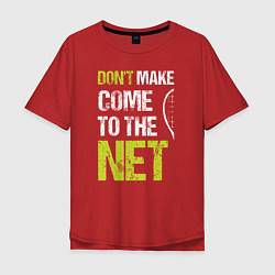 Футболка оверсайз мужская Dont make come to the net теннисная шутка, цвет: красный