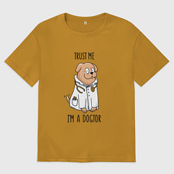 Футболка оверсайз мужская Trust me im a dogtor Верь мне я догтор, цвет: горчичный