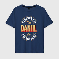 Футболка оверсайз мужская Because Im The Daniil And Im Awesome, цвет: тёмно-синий