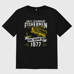 Футболка оверсайз мужская Только легендарные рыбаки рождаются в 1977, цвет: черный