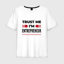 Мужская футболка оверсайз Trust me - Im entrepreneur