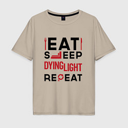 Мужская футболка оверсайз Надпись: eat sleep Dying Light repeat