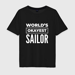 Футболка оверсайз мужская Worlds okayest sailor, цвет: черный