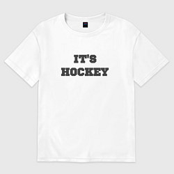 Футболка оверсайз мужская Its hockey, цвет: белый