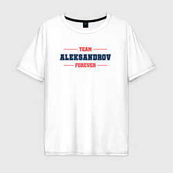 Футболка оверсайз мужская Team Aleksandrov forever фамилия на латинице, цвет: белый