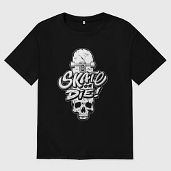 Футболка оверсайз мужская Skate or die phrase, цвет: черный