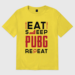 Футболка оверсайз мужская Надпись: eat sleep PUBG repeat, цвет: желтый
