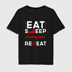 Футболка оверсайз мужская Надпись eat sleep Cyberpunk 2077 repeat, цвет: черный