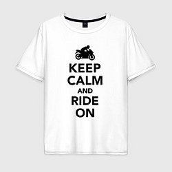 Футболка оверсайз мужская Keep calm and ride on, цвет: белый