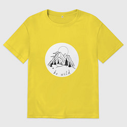 Футболка оверсайз мужская Солнце горы и лес be wild, цвет: желтый