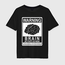 Футболка оверсайз мужская Warning - high brain activity, цвет: черный