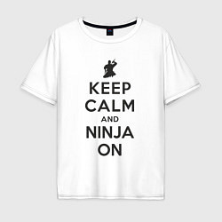 Футболка оверсайз мужская Keep calm and ninja on, цвет: белый