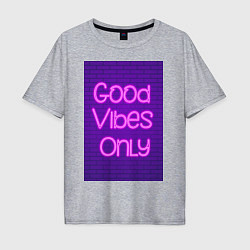 Футболка оверсайз мужская Неоновая надпись good vibes only и кирпичная стена, цвет: меланж