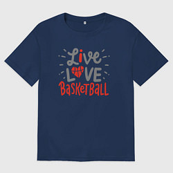 Футболка оверсайз мужская Жизнь любовь баскетбол, цвет: тёмно-синий