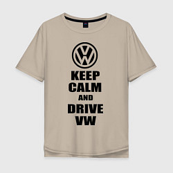 Футболка оверсайз мужская Keep Calm & Drive VW, цвет: миндальный