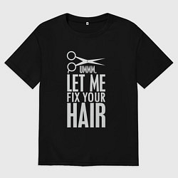 Футболка оверсайз мужская Позволь поправить волосы - парикмахеру, цвет: черный