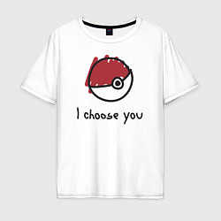 Футболка оверсайз мужская I choose you, цвет: белый