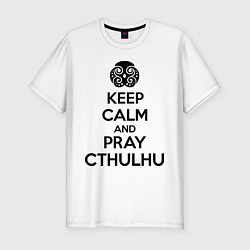 Мужская slim-футболка Keep Calm & Pray Cthulhu