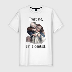 Мужская slim-футболка Trust me, I'm a dentist