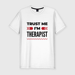 Мужская slim-футболка Trust me - Im therapist