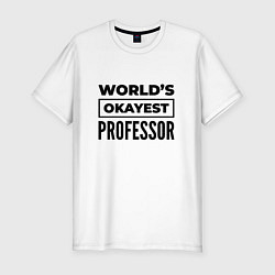 Футболка slim-fit The worlds okayest professor, цвет: белый