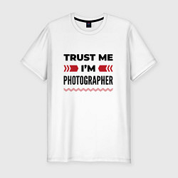 Футболка slim-fit Trust me - Im photographer, цвет: белый