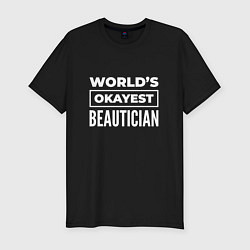 Мужская slim-футболка Worlds okayest beautician
