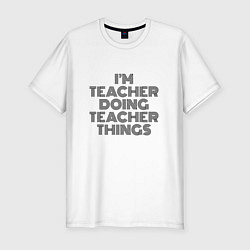 Футболка slim-fit Im doing teacher things, цвет: белый