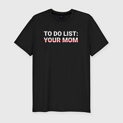 Футболка slim-fit To do list: your mom, цвет: черный