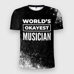 Футболка спортивная мужская Worlds okayest musician - dark, цвет: 3D-принт