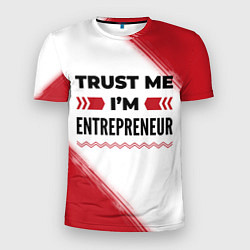 Футболка спортивная мужская Trust me Im entrepreneur white, цвет: 3D-принт