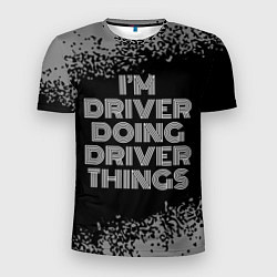 Футболка спортивная мужская Im driver doing driver things: на темном, цвет: 3D-принт