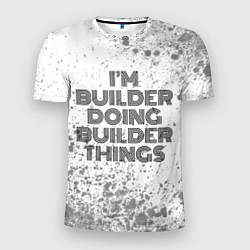 Футболка спортивная мужская Im doing builder things: на светлом, цвет: 3D-принт