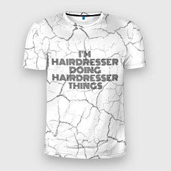 Футболка спортивная мужская I am doing hairdresser things, цвет: 3D-принт