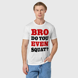 Футболка хлопковая мужская Bro, do you even squat?, цвет: белый — фото 2