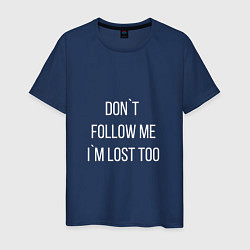 Футболка хлопковая мужская Dont follow me Im lost too, цвет: тёмно-синий