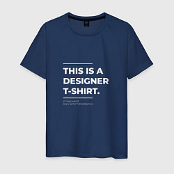 Футболка хлопковая мужская This is a designer T-Shirt Типография, цвет: тёмно-синий
