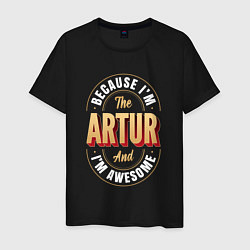 Футболка хлопковая мужская Because Im the Artur and Im awesome, цвет: черный