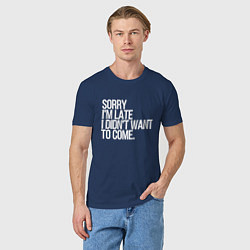 Футболка хлопковая мужская Sorry im late i didnt want to come, цвет: тёмно-синий — фото 2