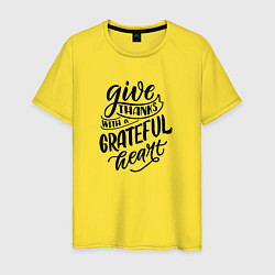 Футболка хлопковая мужская Леттеринг Give thanks whith a grateful heart, цвет: желтый