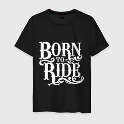 Футболка хлопковая мужская Born to ride - рожденный ездить, цвет: черный