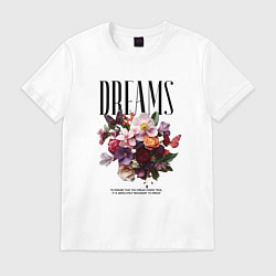 Футболка хлопковая мужская Dreams flowers - надпись: мечтать, цвет: белый